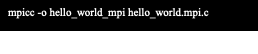 Text Box: mpicc -o hello_world_mpi hello_world.mpi.c