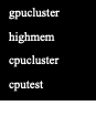 Text Box: gpucluster
highmem
cpucluster
cputest
